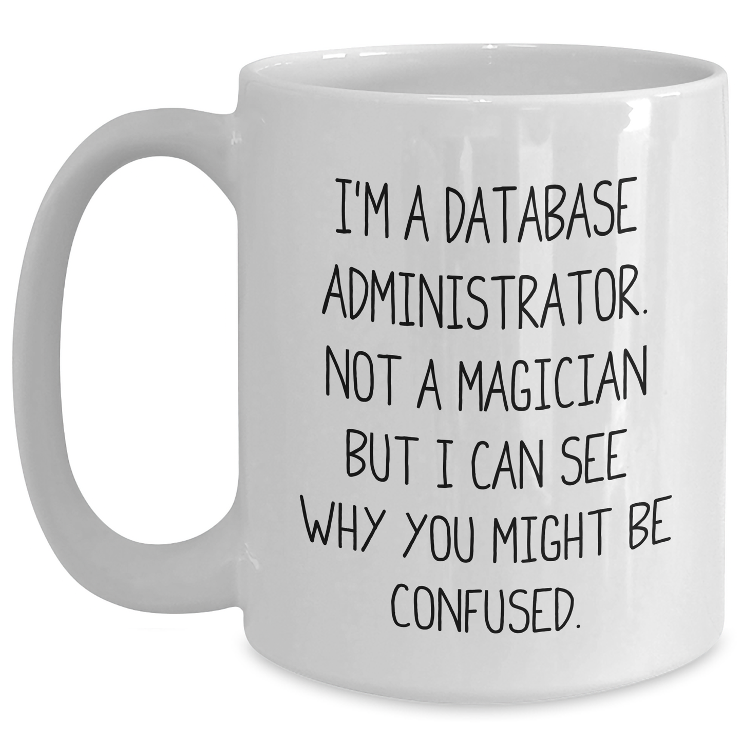 Funny Database Administrator Gifts, White Coffee Mug, 'I'm A Database Administrator. Not A Magician...' for Father's Day, Gifts from Men, Database Administrators, Unique and Humorous Present - Main