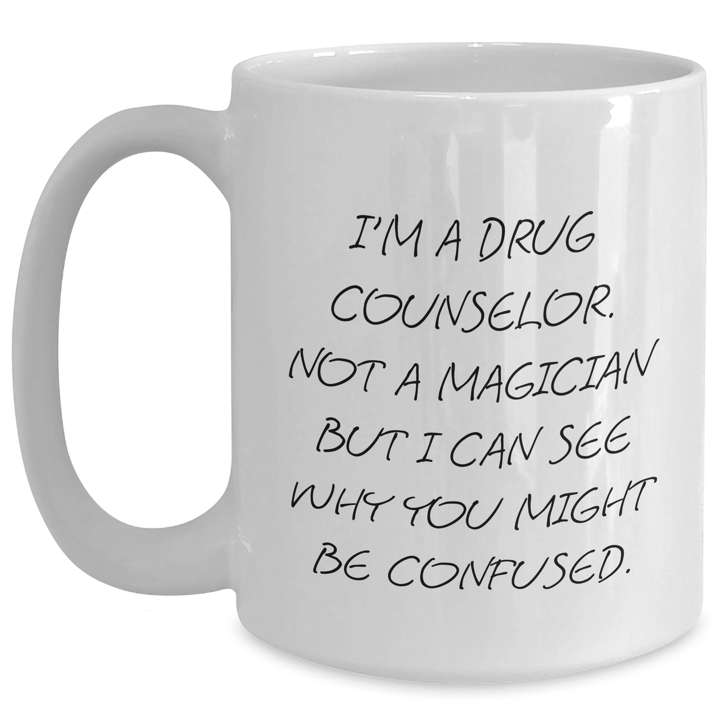 Funny Drug Counselor Gifts for Men from Friends, White Coffee Mug with 'I'm A Drug Counselor. Not A Magician But I Can See Why You Might Be Confused.' Quote, Graduation Unique Gifts White / 15oz