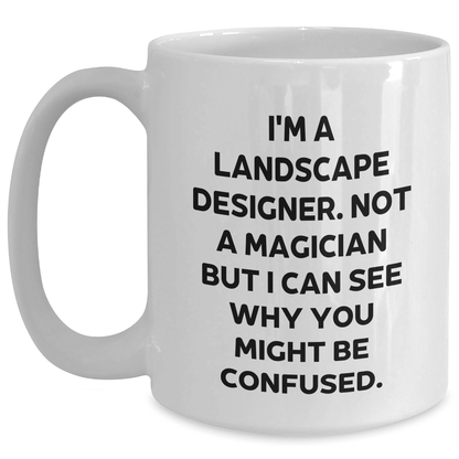 Funny Landscape Designer Gifts from Friends for Him - 'I'm A Landscape Designer. Not A Magician' White Coffee Mug, 11oz or 15oz, Ceramic, Microwave and Dishwasher Safe White / 15oz