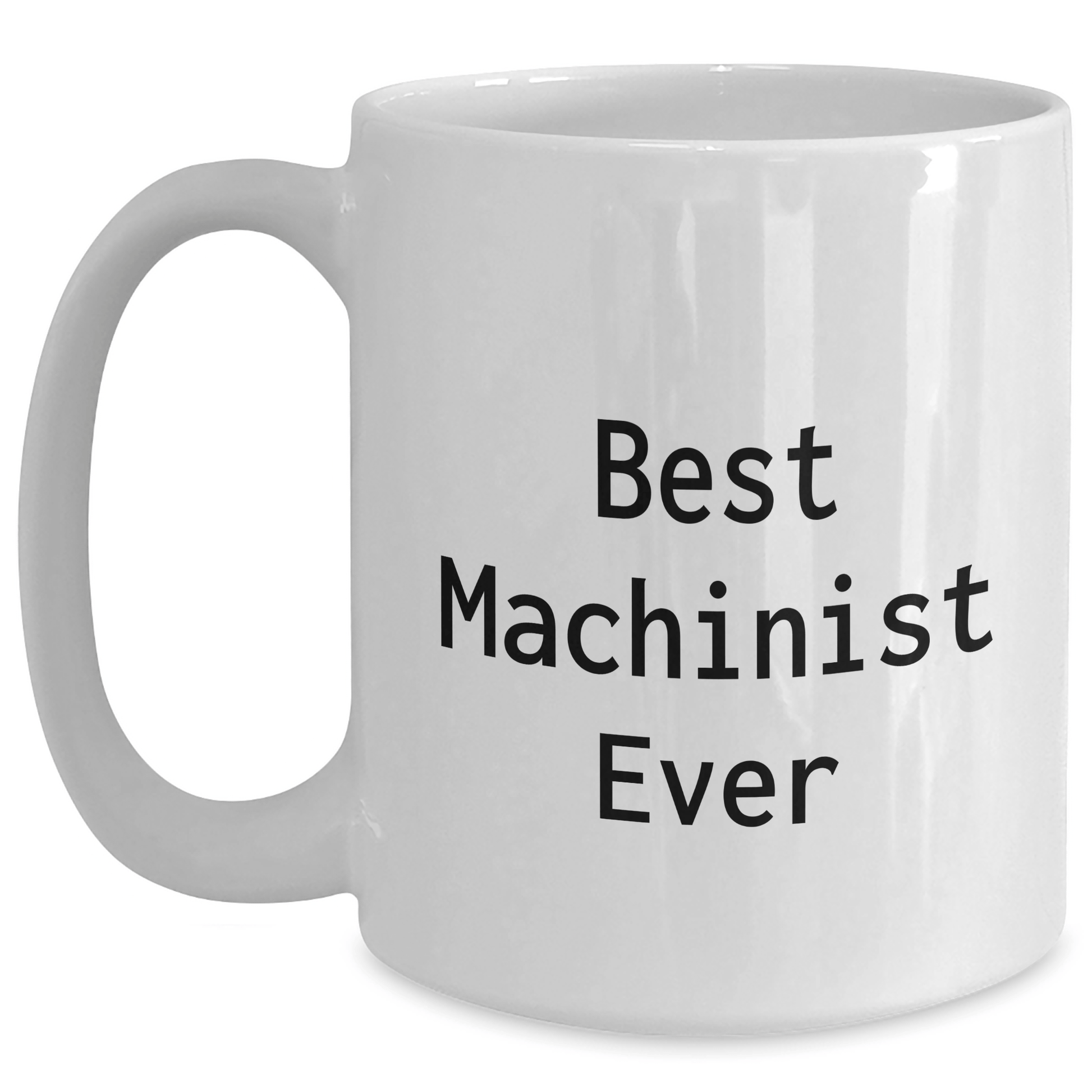 Funny Machinist Gifts from Mom for Best Machinist Ever White Coffee Mug, Unique Mother's Day Unique Gifts for Machinist Friends, Family, and Coworkers White / 15oz