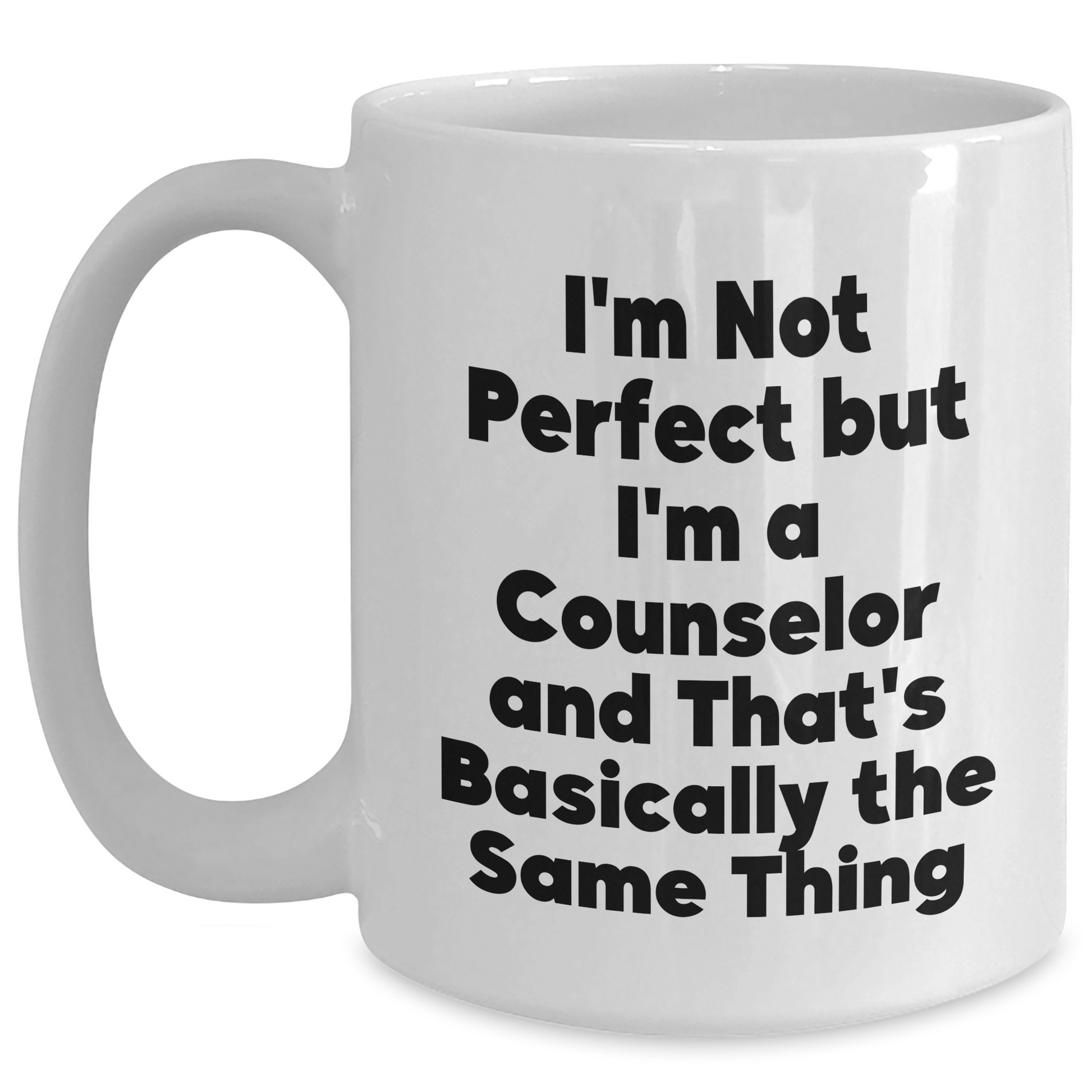Funny Counselor Gifts from Men to Counselor Friends on Father's Day - 'I'm Not Perfect But I'm A Counselor And That's Basically The Same Thing' White Coffee Mug - Main