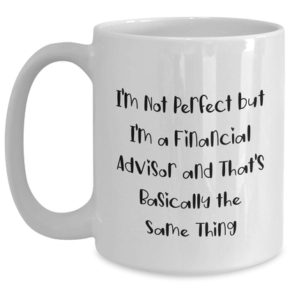 Funny Financial Advisor Gifts, I'm Not Perfect White Coffee Mug, Father's Day Unique Gifts from Men to Financial Advisors White / 15oz