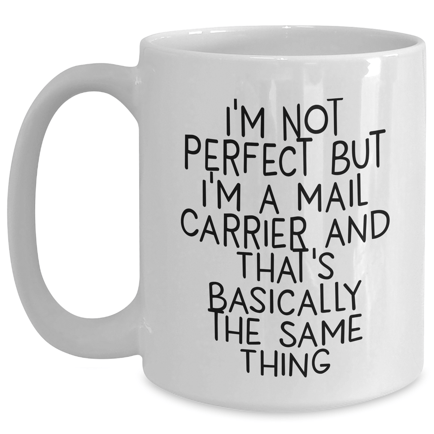 Funny Mail Carrier Gifts - I'm Not Perfect But I'm A Mail Carrier And That's Basically The Same Thing Coffee Mug for Mail Carrier, Father's Day Unique Gifts from Men to Mail Carrier White / 15oz