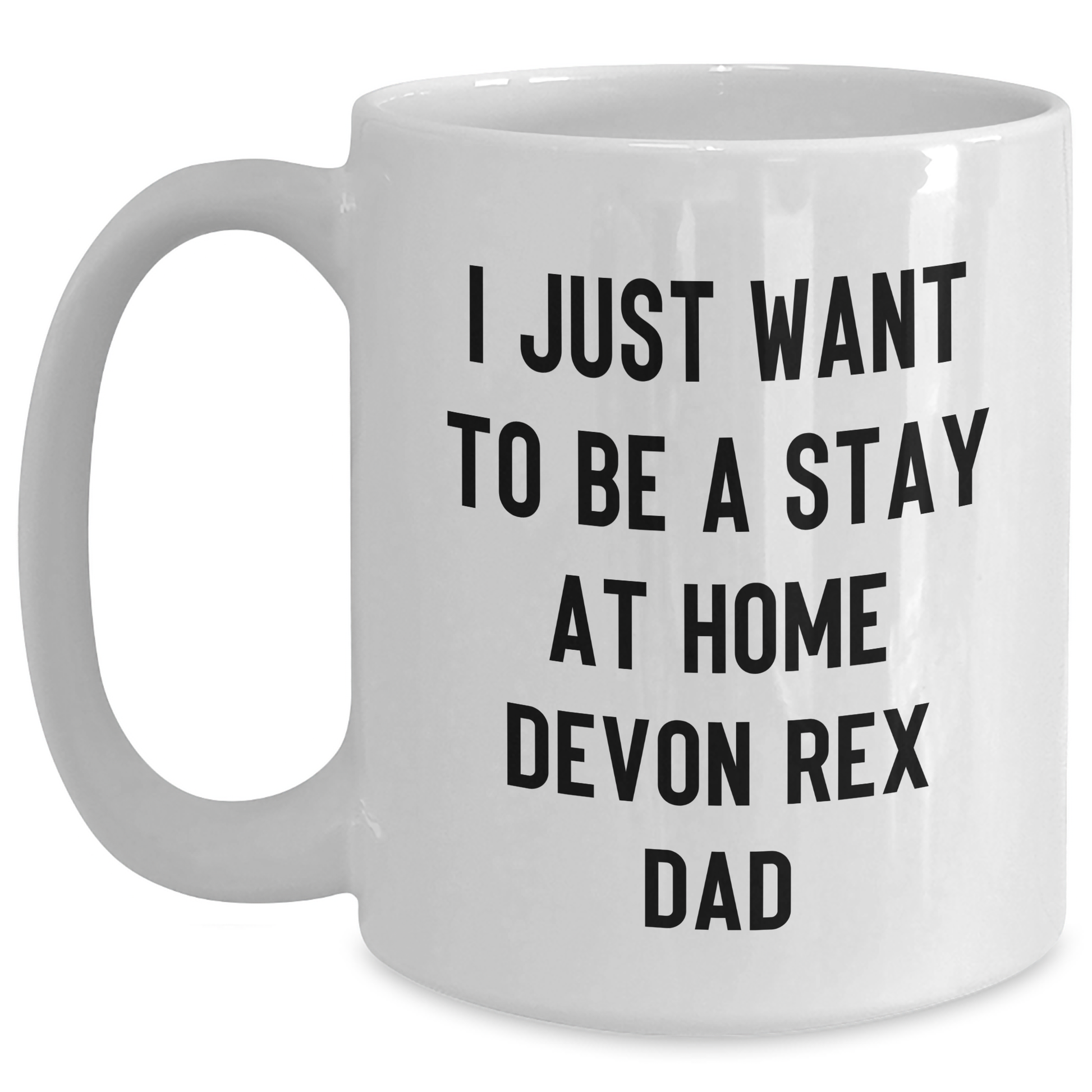 Funny Devon Rex Cat White Coffee Mug Gifts from Dad to Stay At Home Parents - I Just Want To Be A Stay At Home Devon Rex Dad - Main