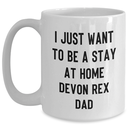 Funny Devon Rex Cat White Coffee Mug Gifts from Dad to Stay At Home Parents - I Just Want To Be A Stay At Home Devon Rex Dad - Main