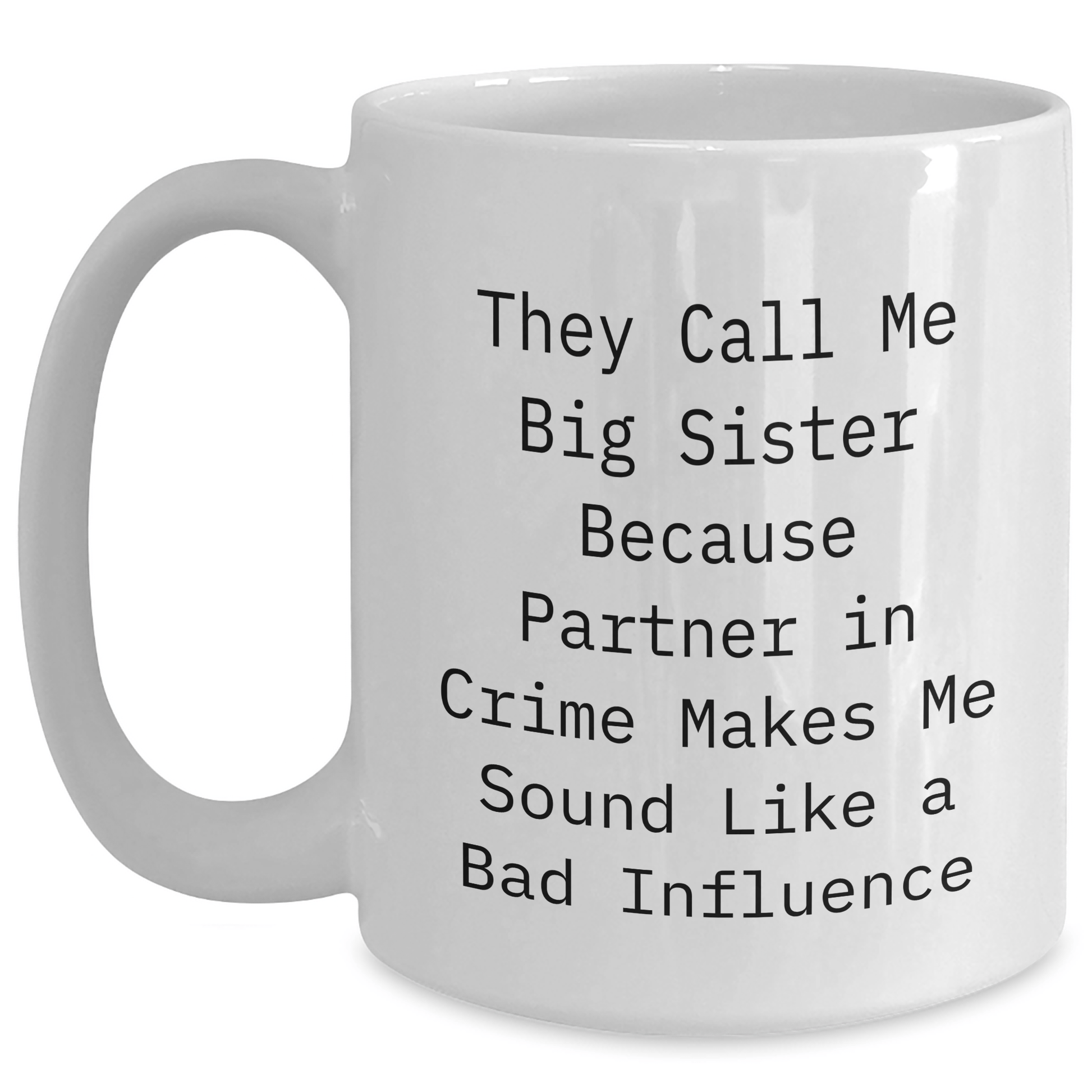 Funny Big Sister Quotes Gifts from Family, White Coffee Mug for Big Sister, Ideal Gift for Father's Day, Partner in Crime Makes Me Sound Like a Bad Influence White / 15oz