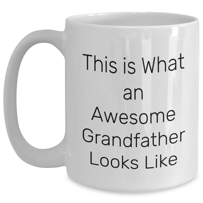 Funny Grandfather Gifts, White Coffee Mug, This Is What An Awesome Grandfather Looks Like, Father's Day Unique Gifts from Family White / 15oz