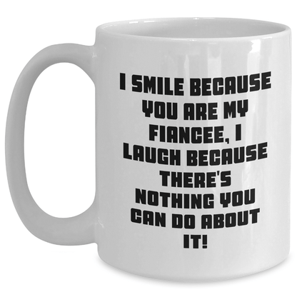 Funny Fiancee Gift, I Smile Because You Are My Fiancee, Gifts from Men for Fiancee, Unique Graduation Gifts for Her, White Coffee Mug White / 15oz