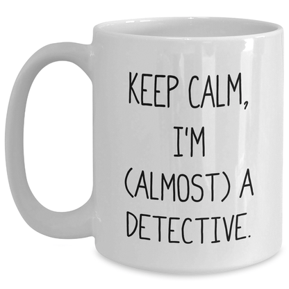 Funny Detective Gifts from Mom, 'Keep Calm, I'm (almost) A Detective.' White Coffee Mug for Detective Lovers on Mother's Day White / 15oz