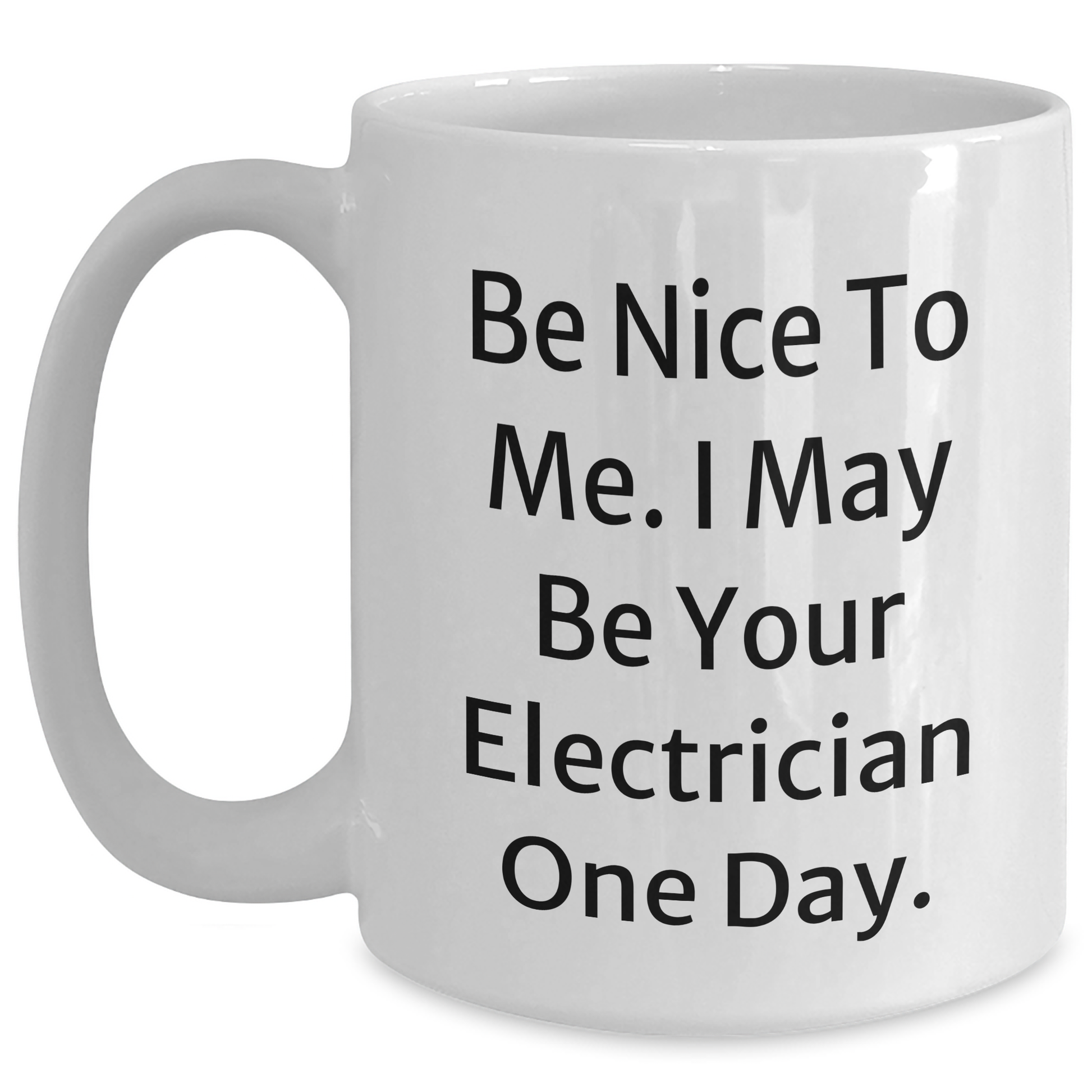 Funny Electrician Gifts for Mother's Day, White Coffee Mug - Be Nice To Me, I May Be Your Electrician One Day, Gifts from Men to Electrician, Unique Electrician Presents - Main