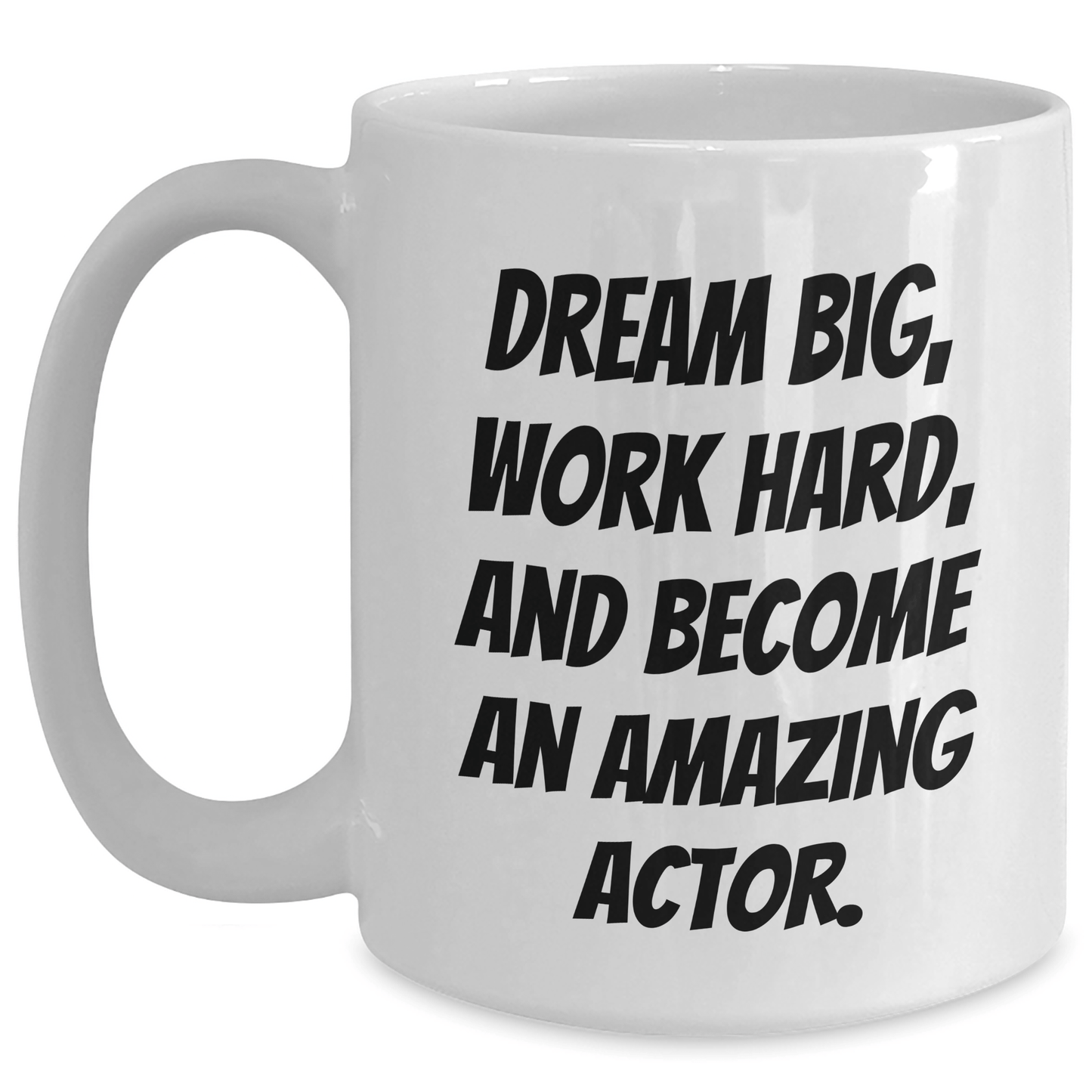 Actor Inspirational Gifts from Friends, Become An Amazing Actor, White Coffee Mug, Graduation Unique Gifts White / 15oz