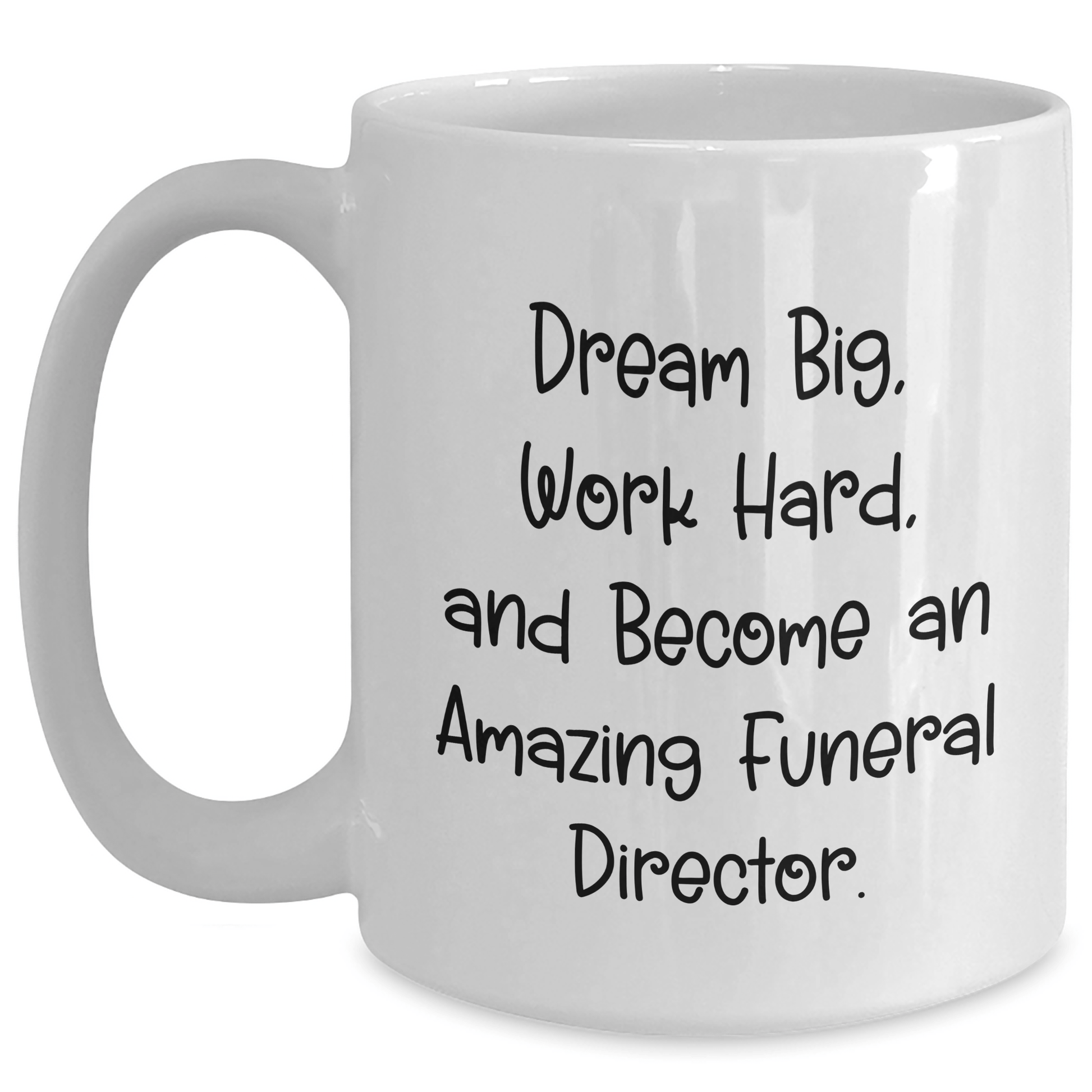 Gifts from Friends and Family for Amazing Funeral Directors - 'Dream Big, Work Hard' White Coffee Mug for Mother's Day White / 15oz
