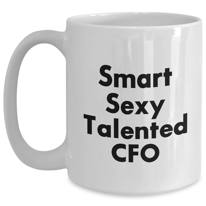 Funny CFO Gifts from Men, Unique White Coffee Mug for Smart Sexy Talented CFO Mother's Day, Quotes Inside White / 15oz