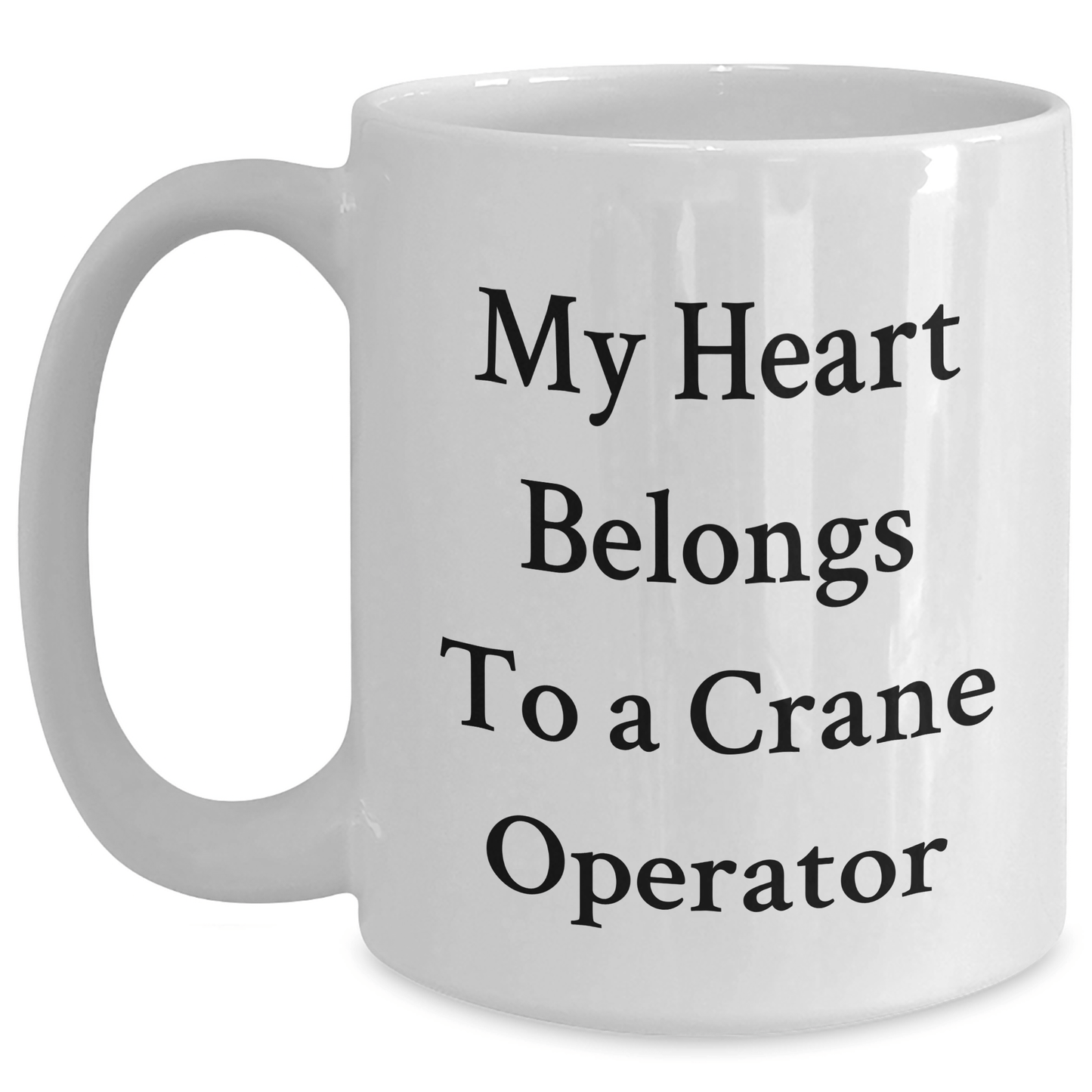 Funny Crane Operator Gifts from Men to Crane Operator Friends - My Heart Belongs To A Crane Operator White Coffee Mug, Perfect Unique Mother's Day Unique Gifts White / 15oz