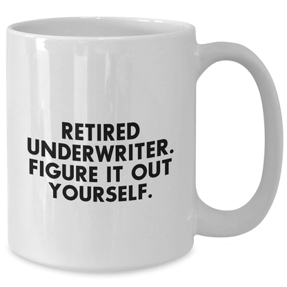 Funny Underwriter Gifts for Mother's Day - White Coffee Mug with Retired Underwriter Quote, Gifts from Family