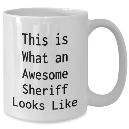 Funny Sheriff Gifts for Men - White Coffee Mug 'This Is What An Awesome Sheriff Looks Like' - Gifts from Friends for Father's Day - Additional