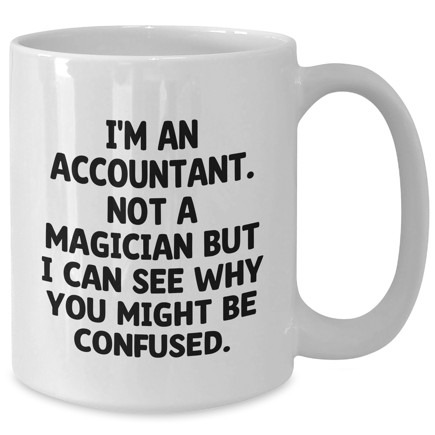 Funny Accountant Gifts from Friends - Unique White Coffee Mug for Dad's Special Day, I'm An Accountant Not A Magician But
