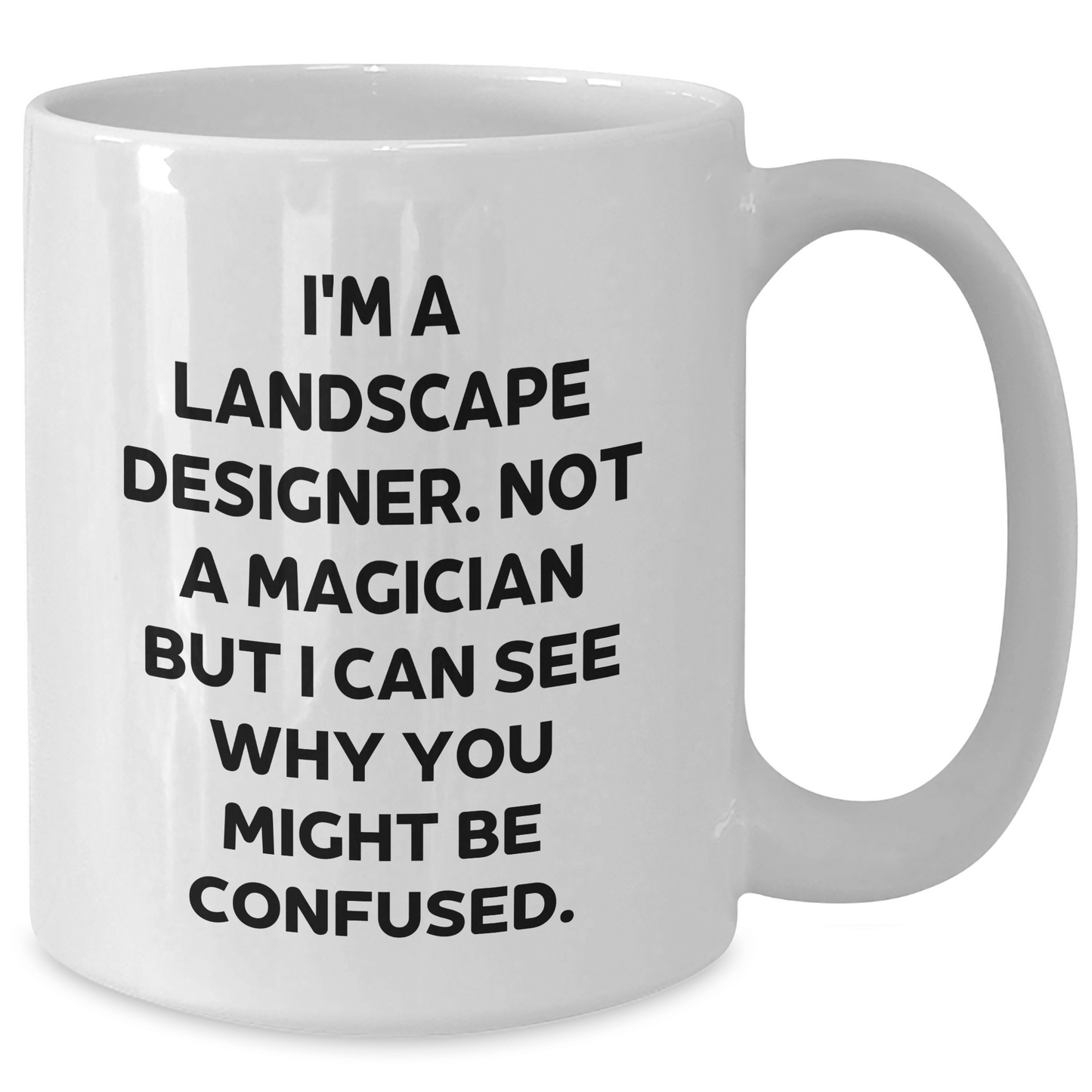 Funny Landscape Designer Gifts from Friends for Him - 'I'm A Landscape Designer. Not A Magician' White Coffee Mug, 11oz or 15oz, Ceramic, Microwave and Dishwasher Safe