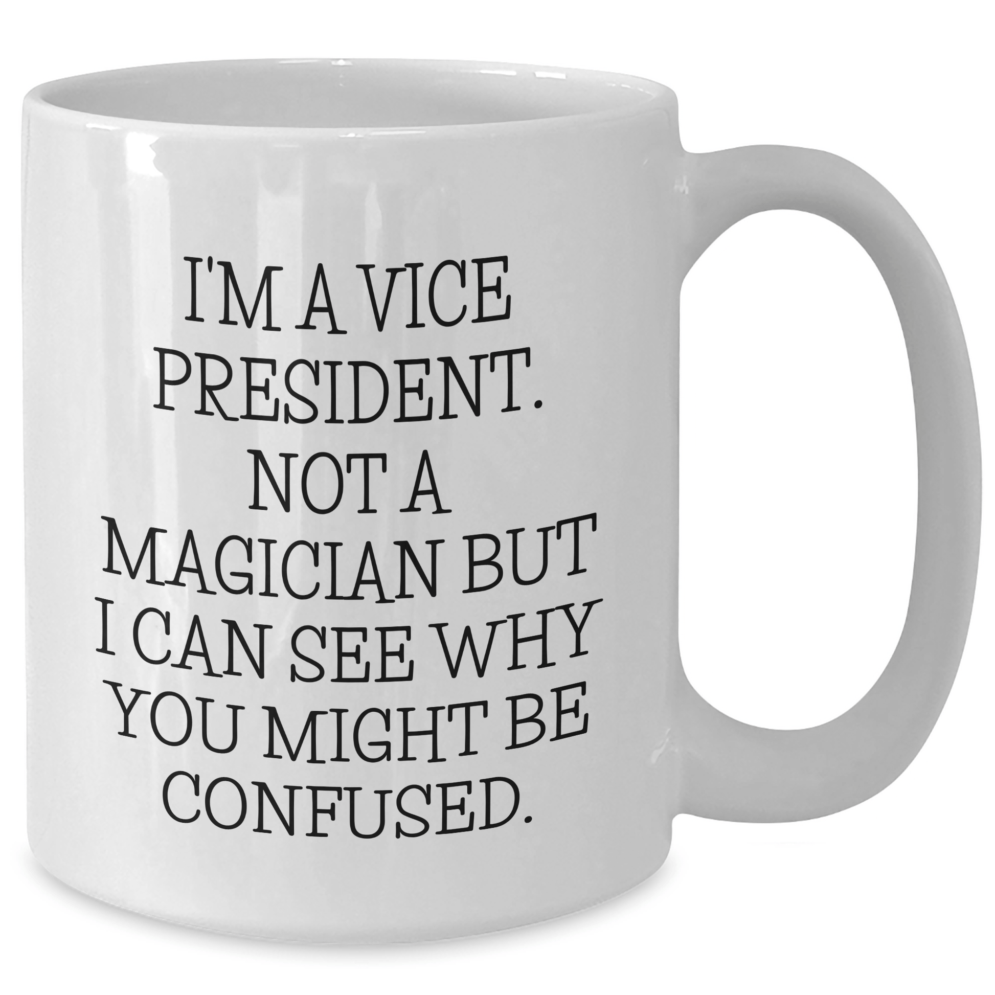 Funny Vice President Gifts, Vice President White Coffee Mug, Gifts from Family to Vice President, 'I'm a Vice President. Not a Magician...'