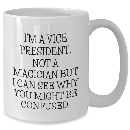 Funny Vice President Gifts, Vice President White Coffee Mug, Gifts from Family to Vice President, 'I'm a Vice President. Not a Magician...'