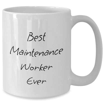Funny Maintenance Worker Gifts from Friends, Mother's Day Unique Gifts for Best Maintenance Worker Ever White Coffee Mug, 11oz or 15oz Ceramic Mugs