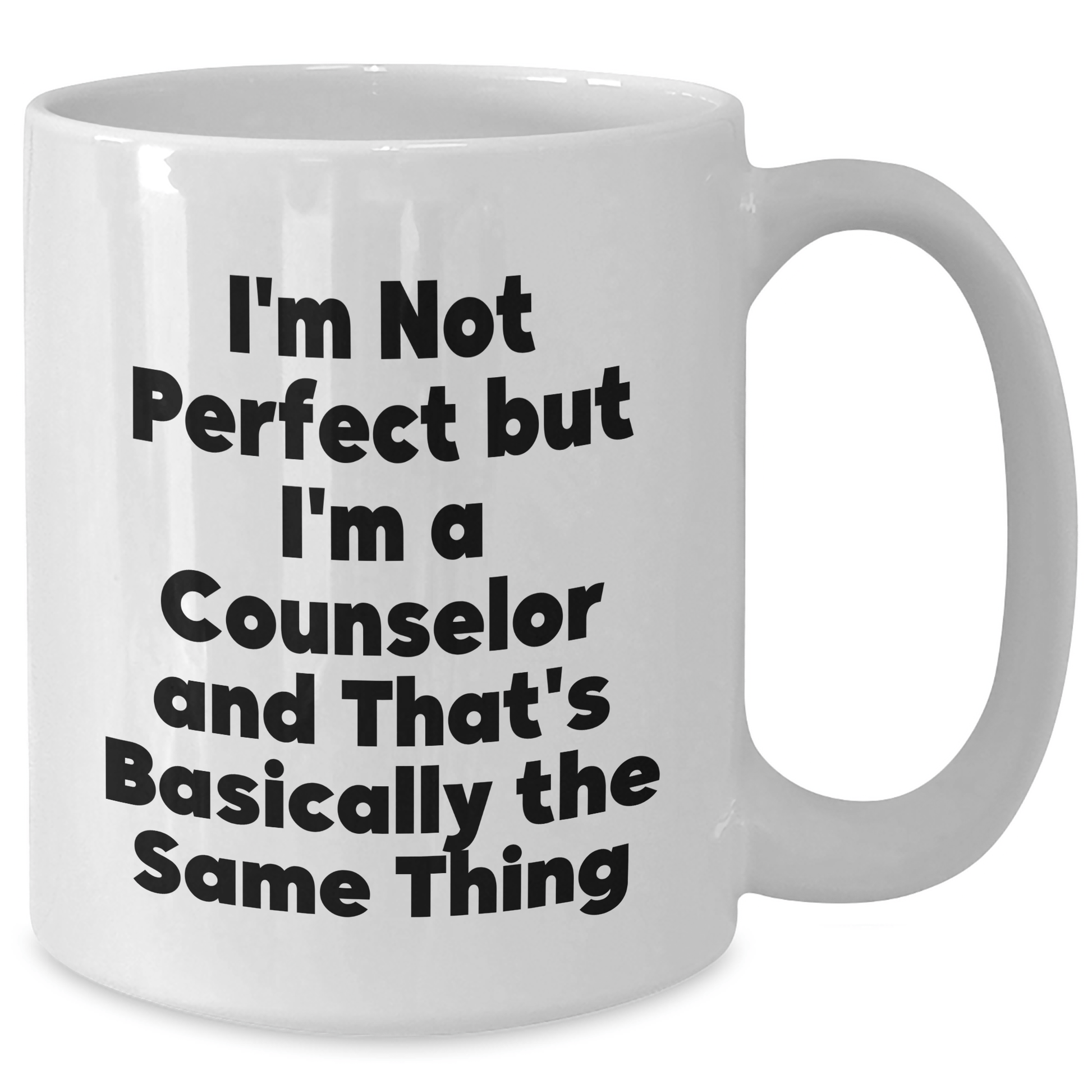 Funny Counselor Gifts from Men to Counselor Friends on Father's Day - 'I'm Not Perfect But I'm A Counselor And That's Basically The Same Thing' White Coffee Mug