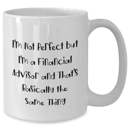Funny Financial Advisor Gifts, I'm Not Perfect White Coffee Mug, Father's Day Unique Gifts from Men to Financial Advisors
