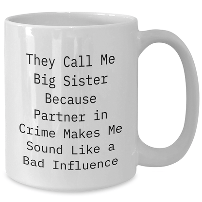 Funny Big Sister Quotes Gifts from Family, White Coffee Mug for Big Sister, Ideal Gift for Father's Day, Partner in Crime Makes Me Sound Like a Bad Influence