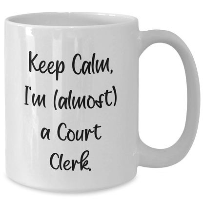 Funny Court Clerk Gifts, 'Keep Calm, I'm (almost) A Court Clerk.' White Coffee Mug for Court Clerk, Mother's Day Unique Gifts from Friends, Coworkers, or Family