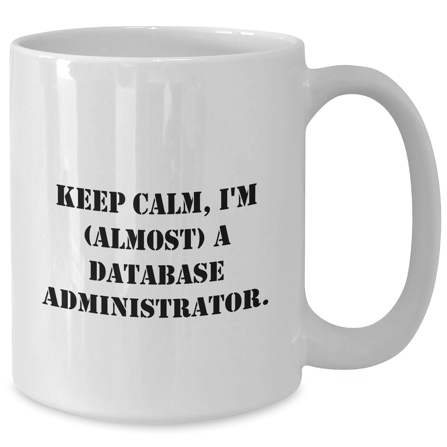 Funny Database Administrator Gifts from Mom - Keep Calm, I'm (almost) A Database Administrator. White Coffee Mug for Her, Him, Friends, Coworkers, Family on Mother's Day