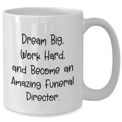 Gifts from Friends and Family for Amazing Funeral Directors - 'Dream Big, Work Hard' White Coffee Mug for Mother's Day