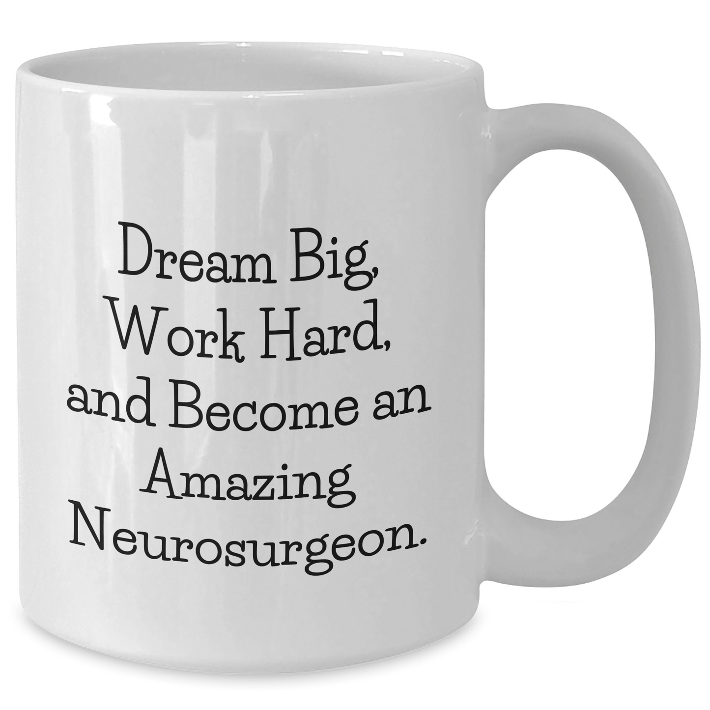 Neurosurgeon Gifts for Mom - Inspirational White Coffee Mug, 'Dream Big, Work Hard, And Become An Amazing Neurosurgeon.', Gifts from Family to Neurosurgeon for Mother's Day