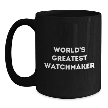 Funny Watchmaker Gifts from Friends for Valentine's Unique Black Coffee Mug - 'World's Greatest Watchmaker' Quote - Main