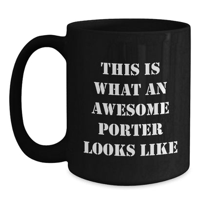 Porter Gifts from Friends, Funny Inspirational Quote Black Coffee Mug for Porter Men, Unique Graduation Gifts from Family - Main