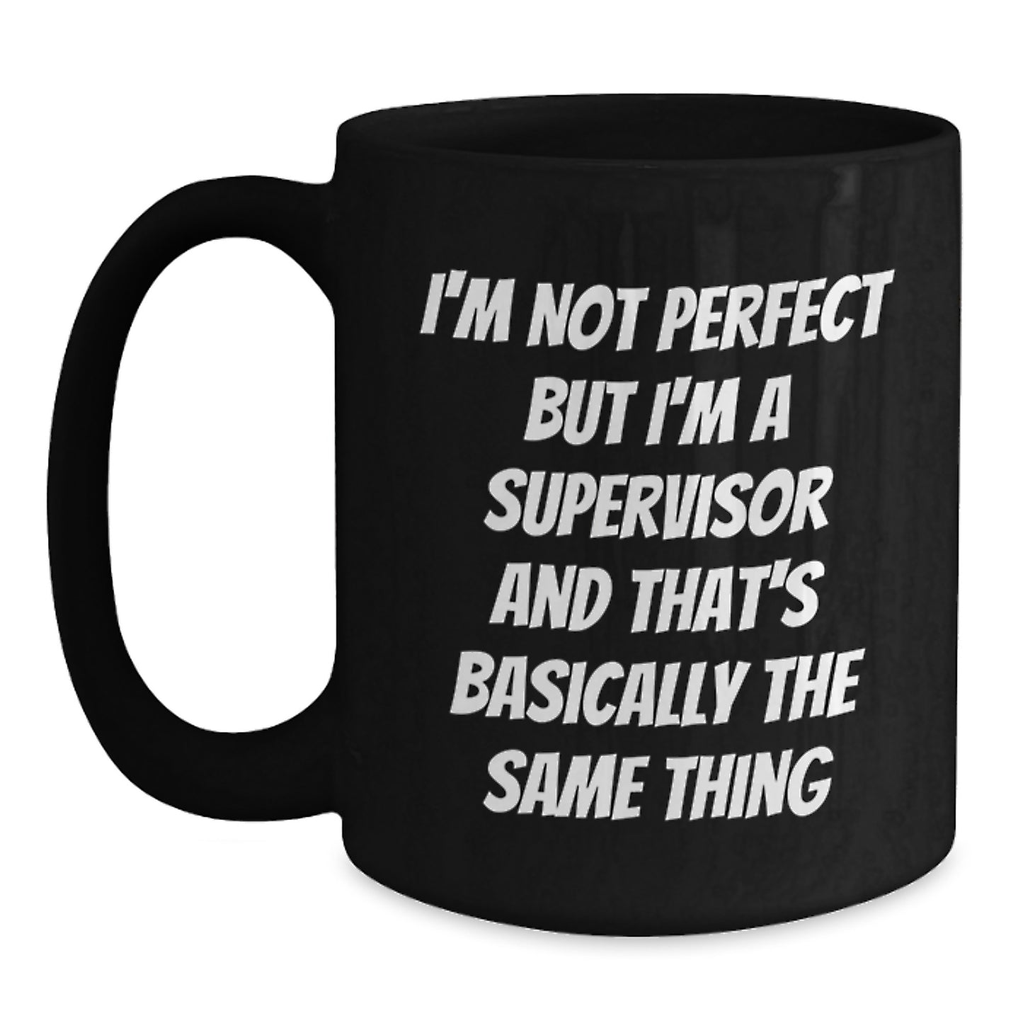 Funny Supervisor Gifts from Friends for Him - I'm Not Perfect But I'm A Supervisor And That's Basically The Same Thing Black Coffee Mug, Perfect Birthday Unique Gift for Supervisor, 11oz or 15oz - Main
