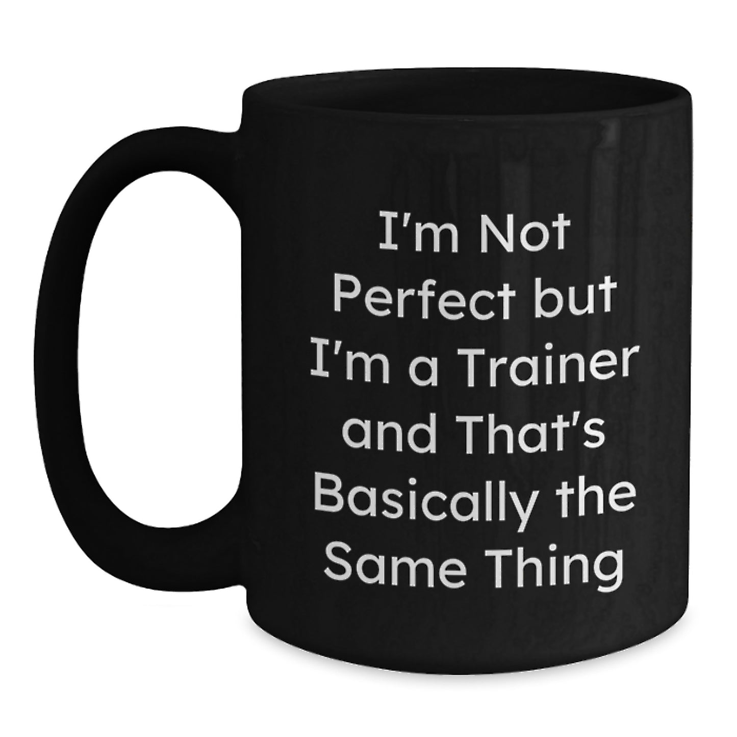 Funny Trainer Gifts from Friends for Birthday - 'I'm Not Perfect But I'm A Trainer' Black Coffee Mug, Microwave and Dishwasher Safe - Main