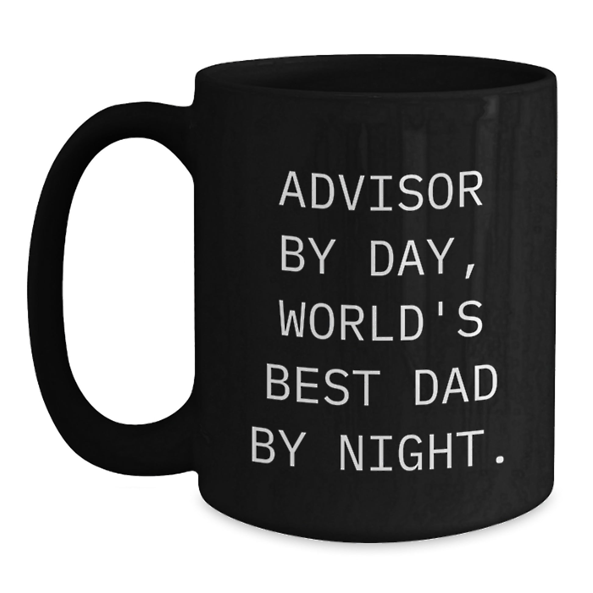Funny Advisor Quotes Black Coffee Mug, Gifts from Dad to Advisor on Birthday, World's Best Dad By Night. - Main