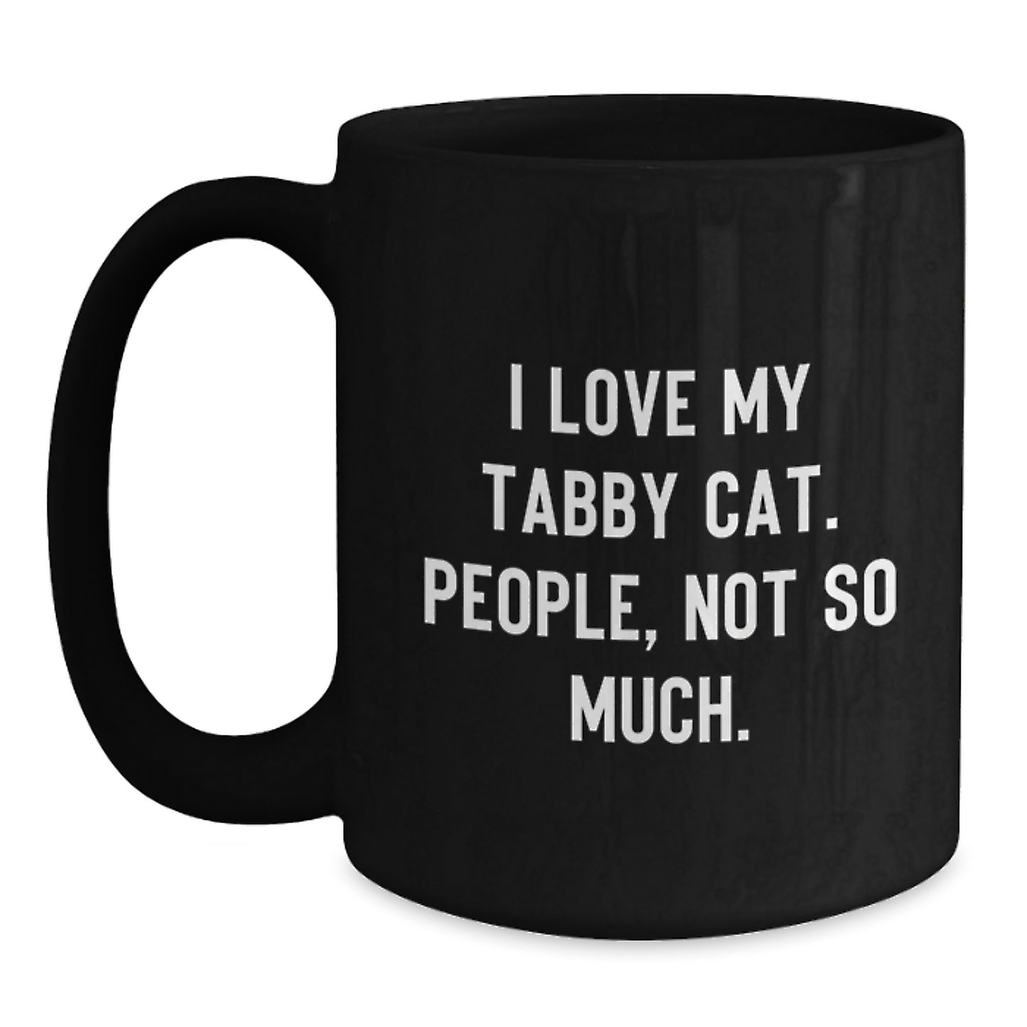 Tabby Cat Lover Gifts from Friends for Graduation Unique Mugs, Funny Ceramic Coffee Mug with 'I Love My Tabby Cat. People, Not So Much.' Quote, Black, 11oz or 15oz, Microwave and Dishwasher Safe - Main