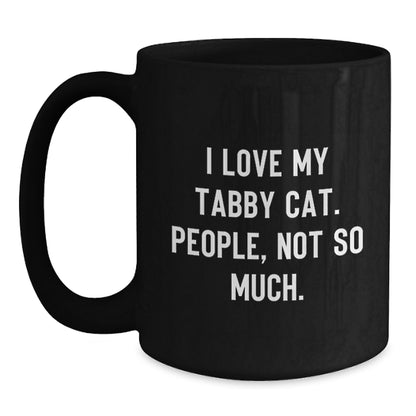 Tabby Cat Lover Gifts from Friends for Graduation Unique Mugs, Funny Ceramic Coffee Mug with 'I Love My Tabby Cat. People, Not So Much.' Quote, Black, 11oz or 15oz, Microwave and Dishwasher Safe - Main