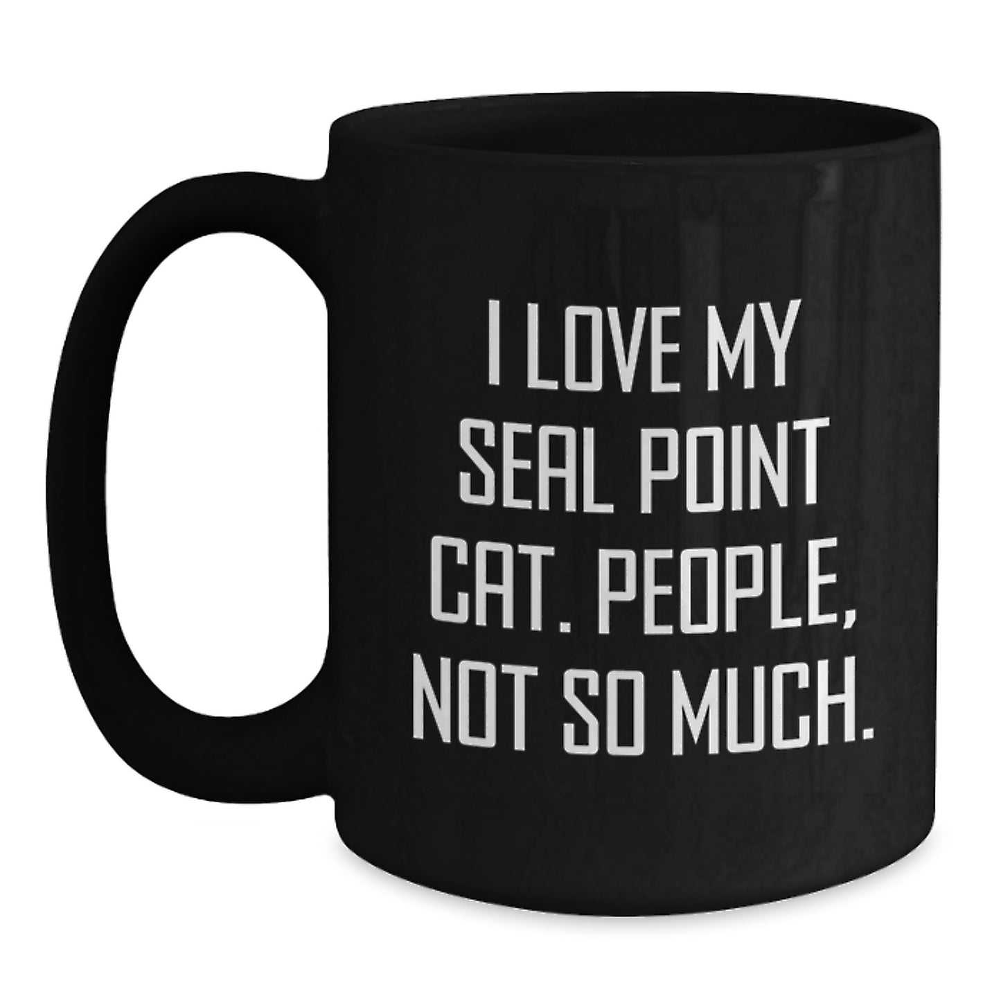 Funny Seal Point Cat Gifts for Friends - Black Coffee Mug with I Love My Seal Point Cat. People, Not So Much. Quote - Gifts from Men to Seal Point Cat Lovers at Christmas - Main