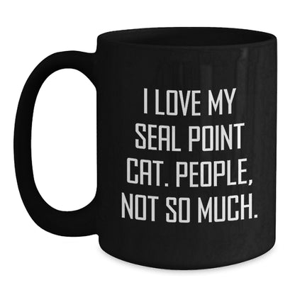 Funny Seal Point Cat Gifts for Friends - Black Coffee Mug with I Love My Seal Point Cat. People, Not So Much. Quote - Gifts from Men to Seal Point Cat Lovers at Christmas - Main