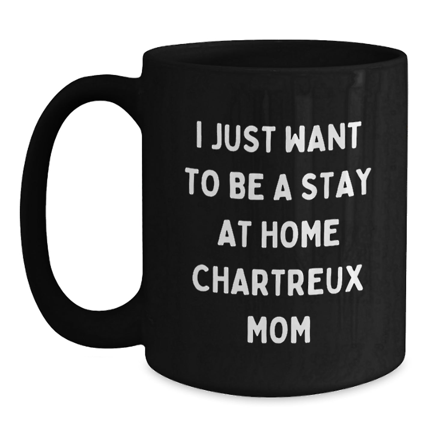 Funny Chartreux Cat Gifts, Black Coffee Mug with I Just Want To Be A Stay At Home Chartreux Mom Quote, Perfect Valentine's Unique Gift for Chartreux Cat Lover Friends - Main