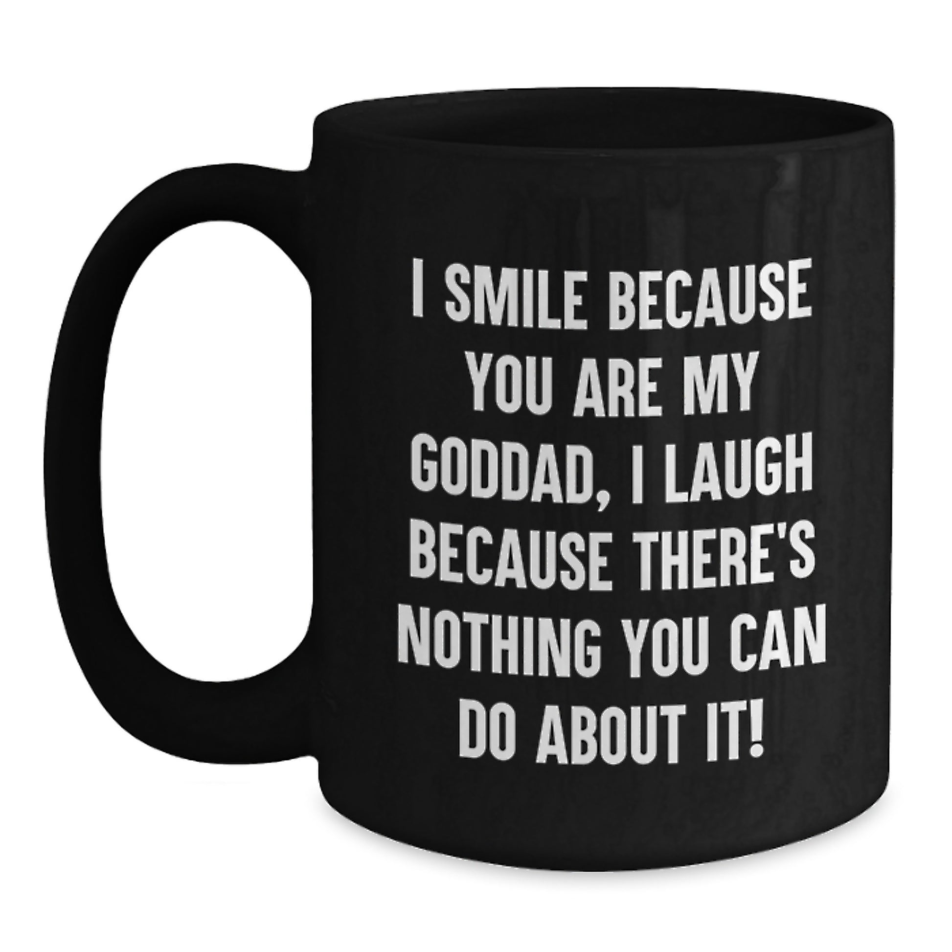 Funny Goddad Gifts, Birthday Unique Mug for Him, 'I Smile Because You Are My Goddad, I Laugh Because There's Nothing You Can Do About It!' Black Coffee Mug Gifts from Dad to Goddad - Main