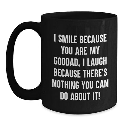Funny Goddad Gifts, Birthday Unique Mug for Him, 'I Smile Because You Are My Goddad, I Laugh Because There's Nothing You Can Do About It!' Black Coffee Mug Gifts from Dad to Goddad - Main