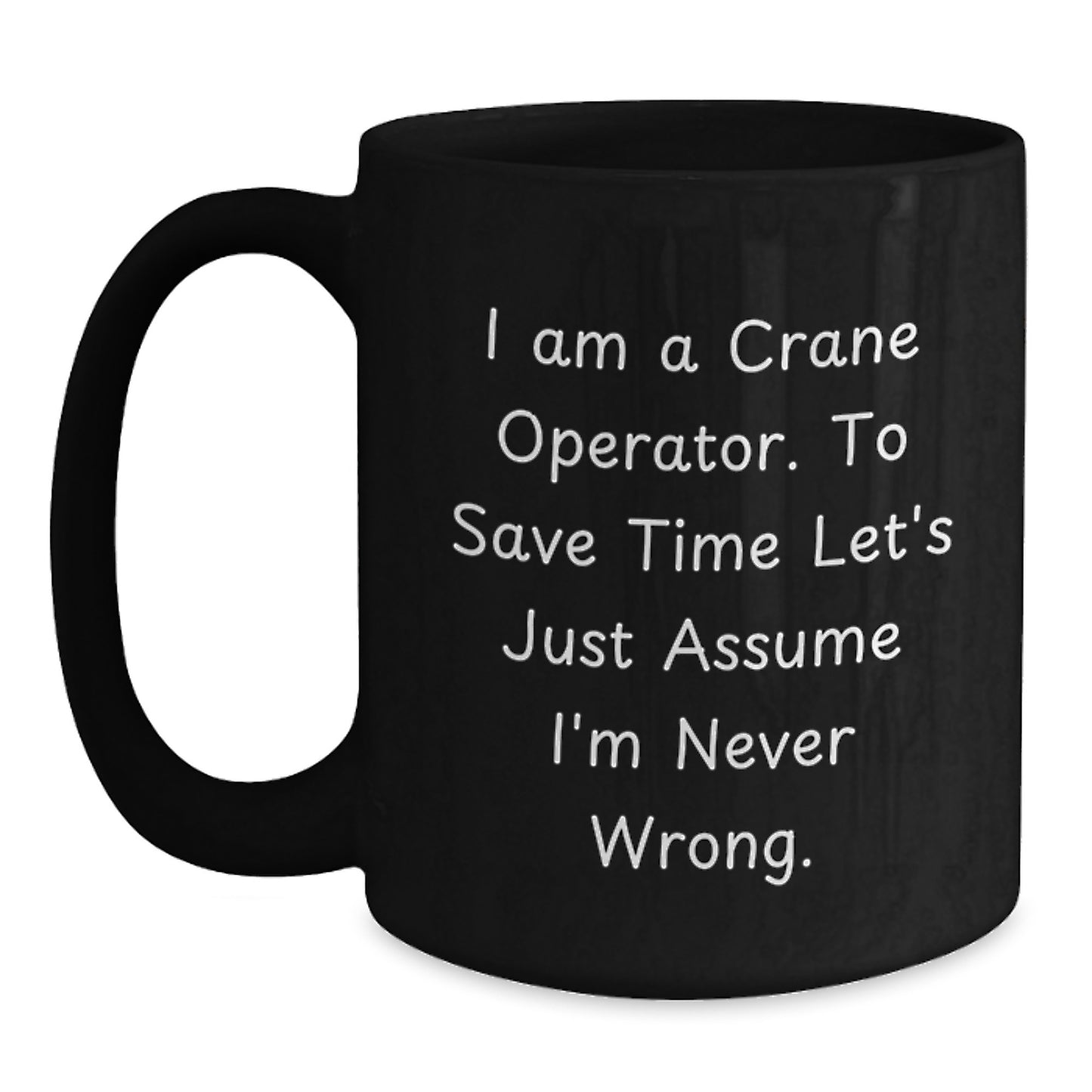 Funny Crane Operator Gifts for Men - 'I'm Never Wrong' Black Coffee Mug, Unique Christmas Memorable Presents for Crane Operator Friends - Main
