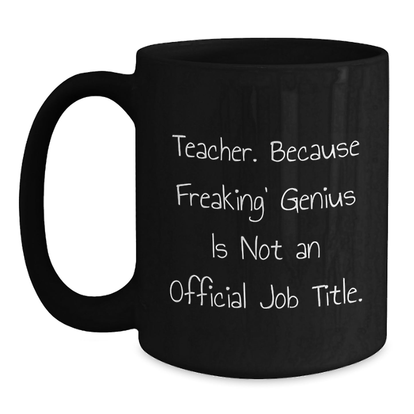 Funny Teacher Gifts from Men for Teacher Birthday Unique Gifts - Black Coffee Mug - 'Teacher. Because Freaking' genius Is Not An Official Job Title.' - Main