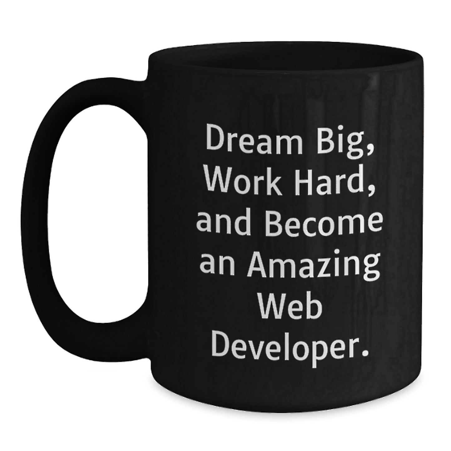 Funny Inspirational Web Developer Gifts from Friends, Christmas Unique Mugs for Web Developer, Black Coffee Mug Quote 'Dream Big, Work Hard, And Become An Amazing Web Developer. - Main