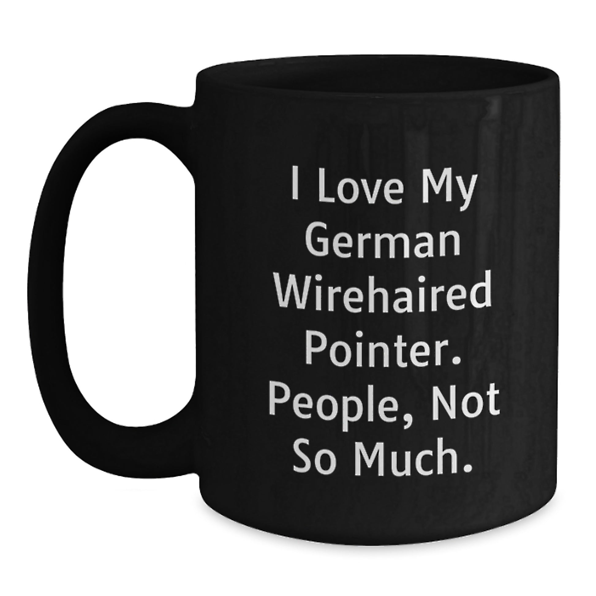 German Wirehaired Pointer Dog Lover's Funny Gift from Friends for Birthday - 'I Love My German Wirehaired Pointer. People, Not So Much.' Black Coffee Mug - Main