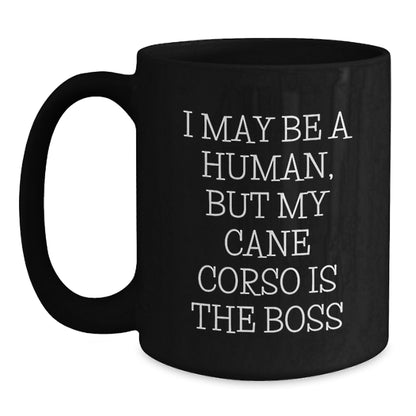 Cane Corso Dog Lover Gifts from Family - Funny Coffee Mug for Birthday, 'I May Be A Human, But My Cane Corso Is The Boss', Black, 11oz or 15oz, Gifts for Cane Corso Dog Owners - Main