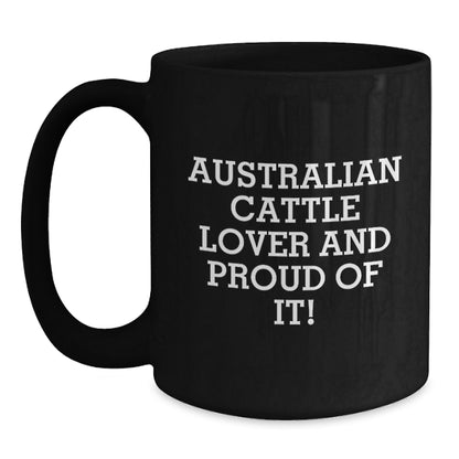 Australian Cattle Dog Black Coffee Mugs, Funny Quote 'Australian Cattle Lover And Proud Of It', Gifts from Men to Australian Cattle Dog Enthusiasts, Valentine's Unique Gifts for Him - Main